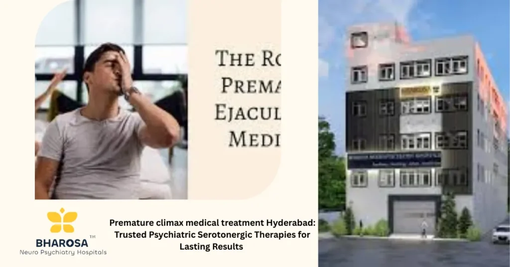 Serotonergic therapy consultation for premature climax medical treatment Hyderabad