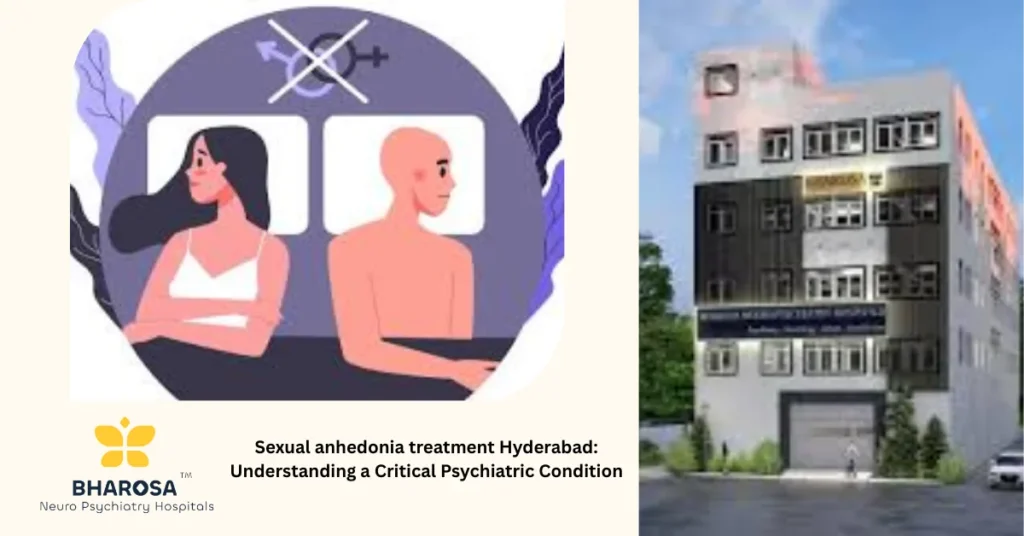Private psychiatric consultation for sexual anhedonia treatment Hyderabad at Bharosa Neuro-Psychiatry Hospitals.