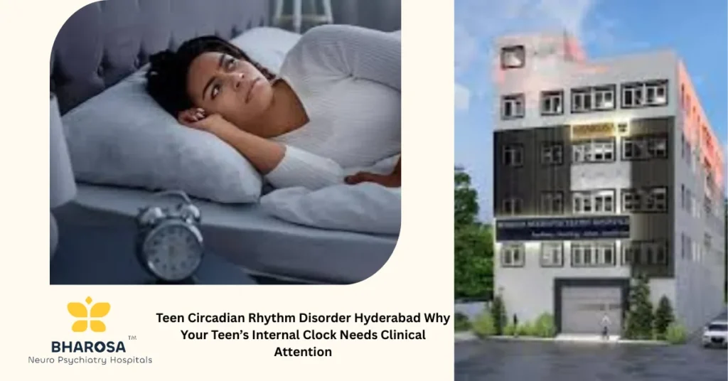 Teen Circadian Rhythm Disorder Hyderabad Why Your Teen’s Internal Clock Needs Clinical Attention 9 Teen Circadian Rhythm Disorder Hyderabad psychiatric evaluation at Bharosa Hospitals