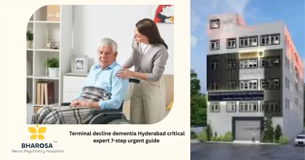 Terminal decline dementia Hyderabad compassionate psychiatric care Bharosa Hospitals