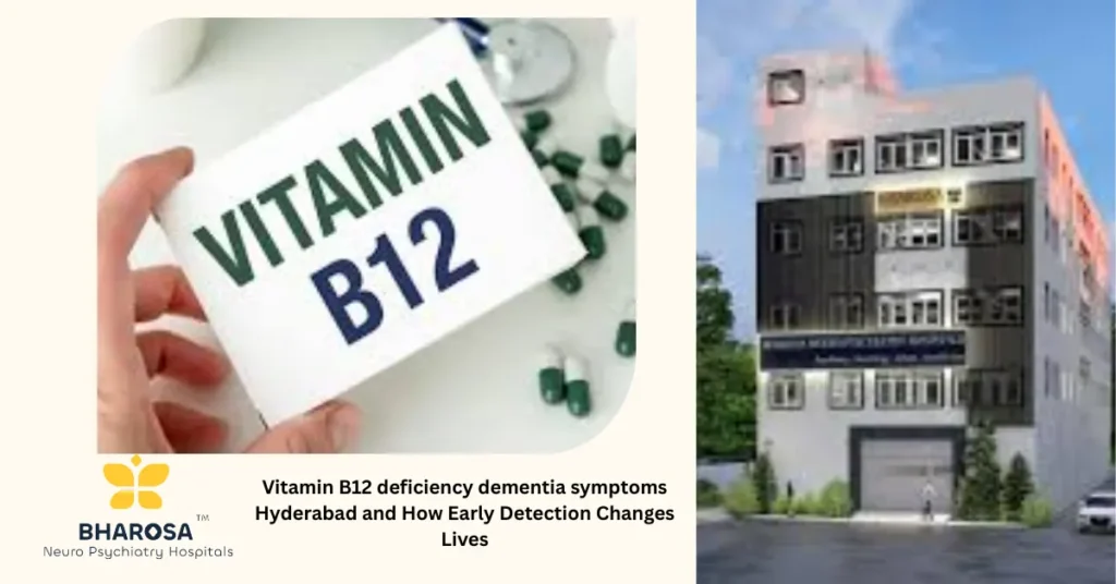 Vitamin B12 deficiency dementia symptoms Hyderabad consultation and treatment at Bharosa Neuro-Psychiatry Hospitals