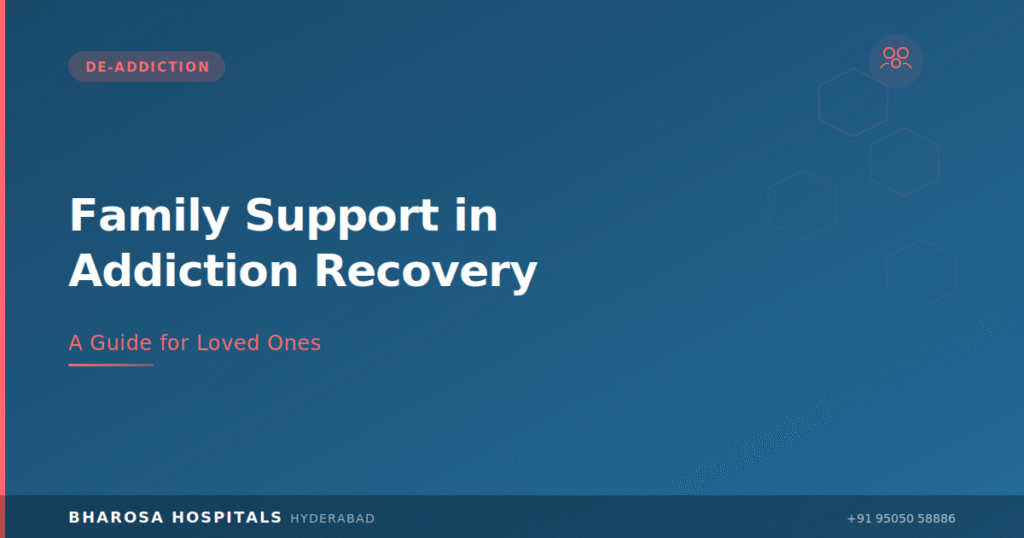 How Families Can Support a Loved One Through Addiction Recovery 5 Family support addiction recovery – a guide for loved ones at Bharosa Hospitals Hyderabad