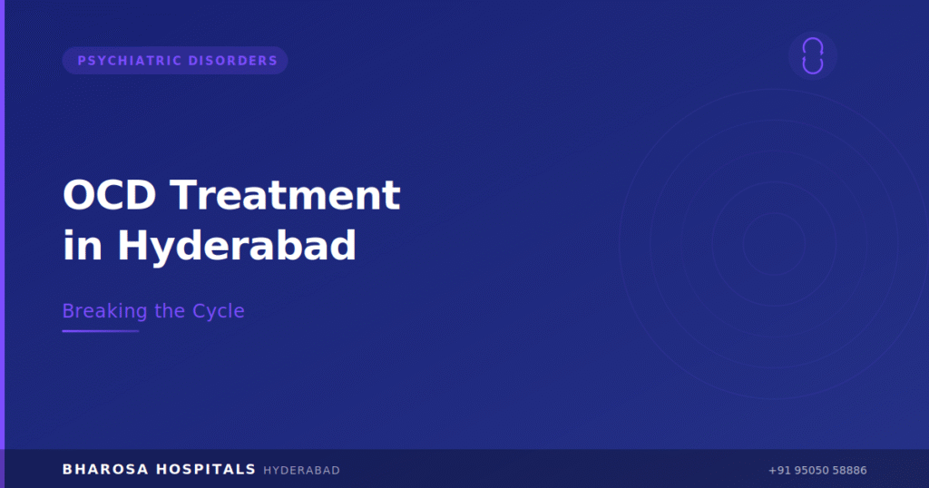 OCD Treatment in Hyderabad: Understanding and Overcoming Obsessive-Compulsive Disorder 5 OCD treatment in Hyderabad – breaking the obsessive-compulsive cycle at Bharosa Hospitals