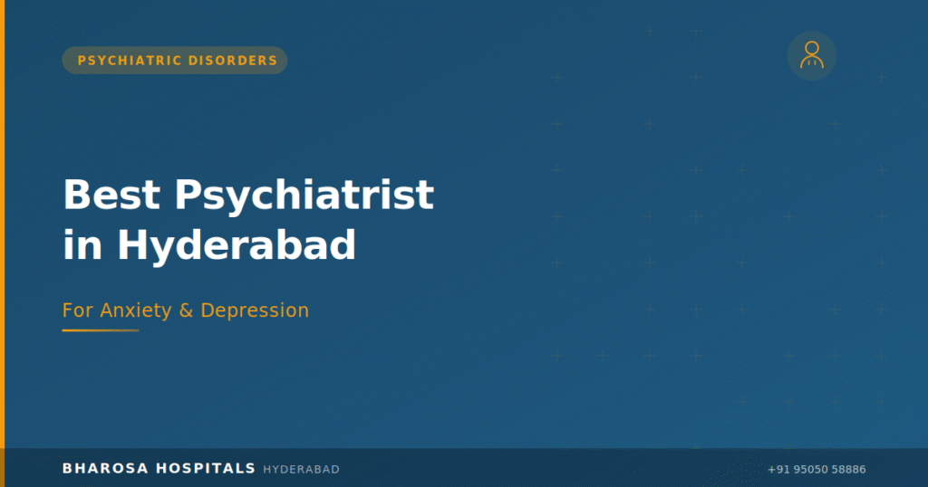 Best Psychiatrist in Hyderabad: How to Choose the Right Doctor for Anxiety and Depression 9 Best psychiatrist in Hyderabad – expert psychiatric consultation at Bharosa Neuro Psychiatry Hospital