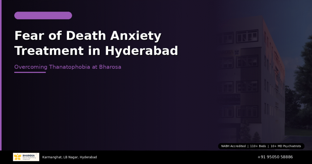 Fear of death anxiety treatment in Hyderabad – expert thanatophobia care at Bharosa Hospitals