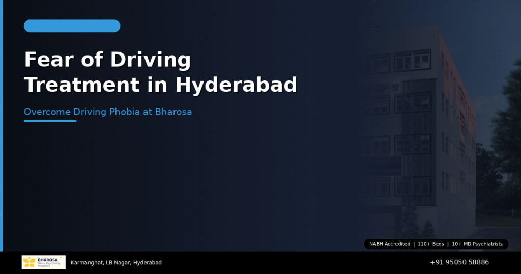 Fear of driving treatment in Hyderabad – overcome driving phobia at Bharosa Hospitals