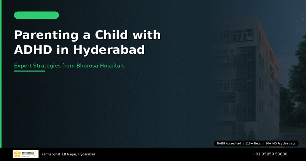 Parenting a child with ADHD in Hyderabad – expert family guide from Bharosa Hospitals