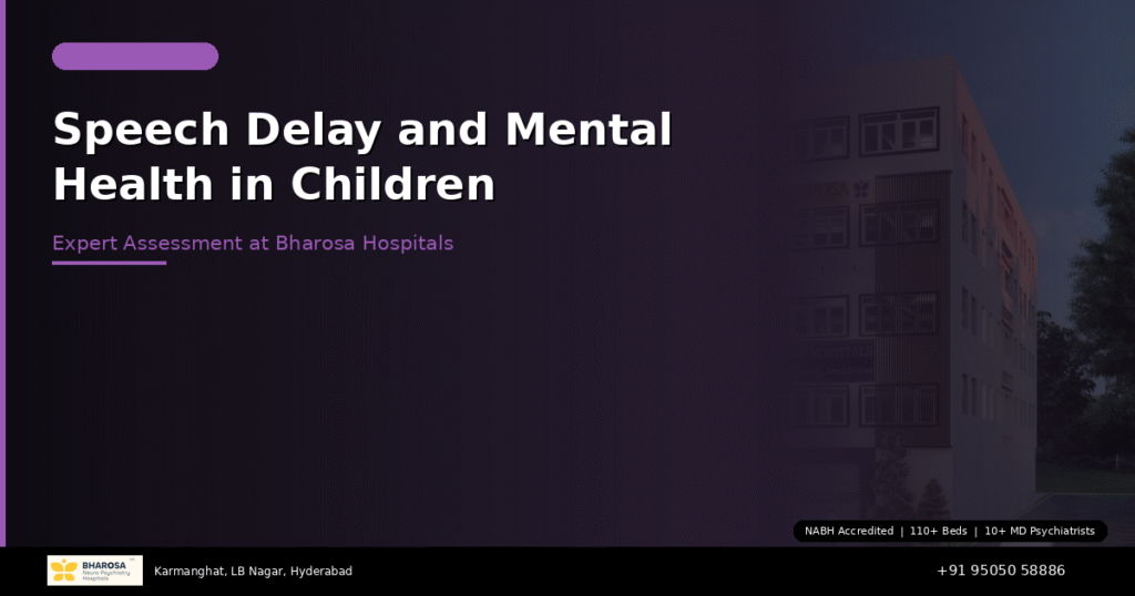 Speech delay and mental health in children Hyderabad – expert assessment at Bharosa Hospitals