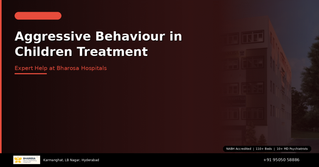 Aggressive behaviour in children treatment Hyderabad – specialist care at Bharosa Hospitals