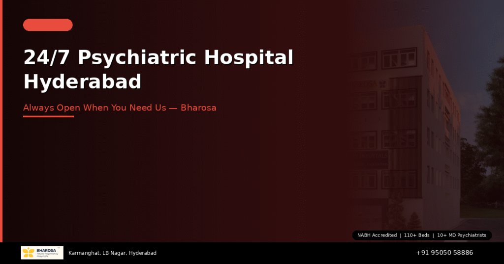 24/7 Psychiatric Hospital in Hyderabad: Bharosa — Always Open When You Need Us Most 2 24/7 psychiatric hospital Hyderabad – Bharosa Neuro Psychiatry Hospital always open emergency care