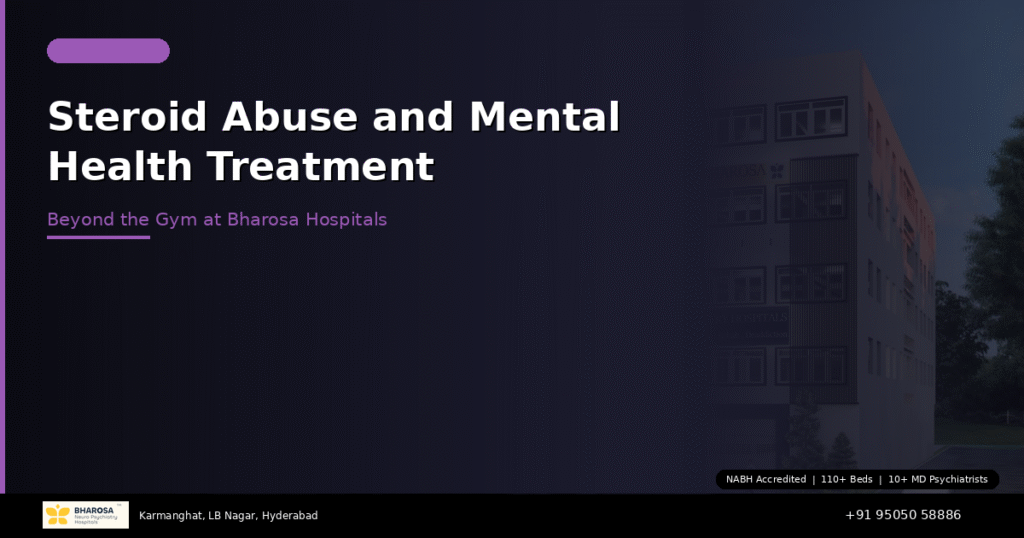 Steroid abuse and mental health treatment in Hyderabad – expert care at Bharosa Hospitals