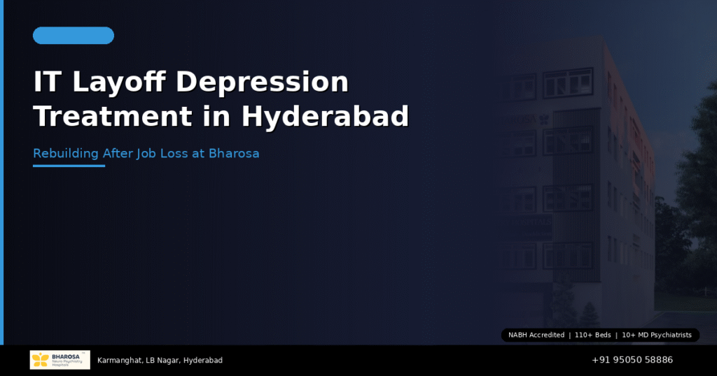 IT Layoff Depression Treatment in Hyderabad: Rebuilding After Job Loss at Bharosa 2 IT layoff depression treatment in Hyderabad – expert support at Bharosa Hospitals