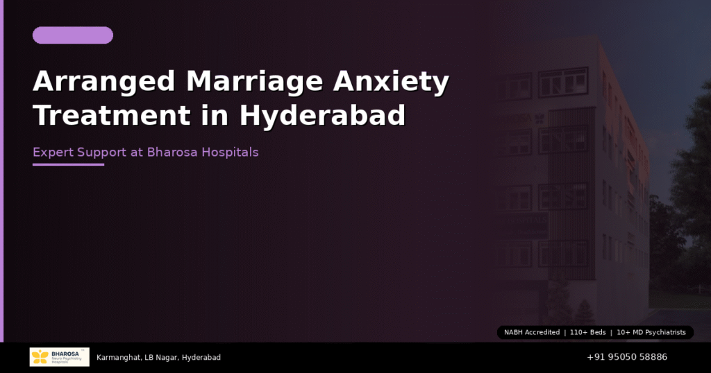 Arranged Marriage Anxiety Treatment in Hyderabad: Expert Support at Bharosa Hospitals 3 Arranged marriage anxiety treatment in Hyderabad – expert help at Bharosa Hospitals