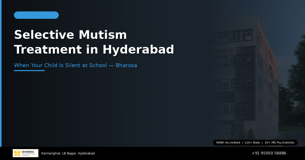 Selective mutism treatment in Hyderabad – expert child anxiety care at Bharosa Hospitals