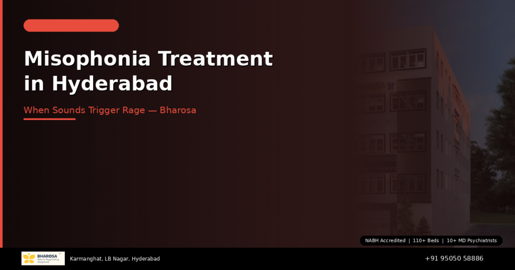 Misophonia treatment in Hyderabad – sound sensitivity disorder care at Bharosa Hospitals