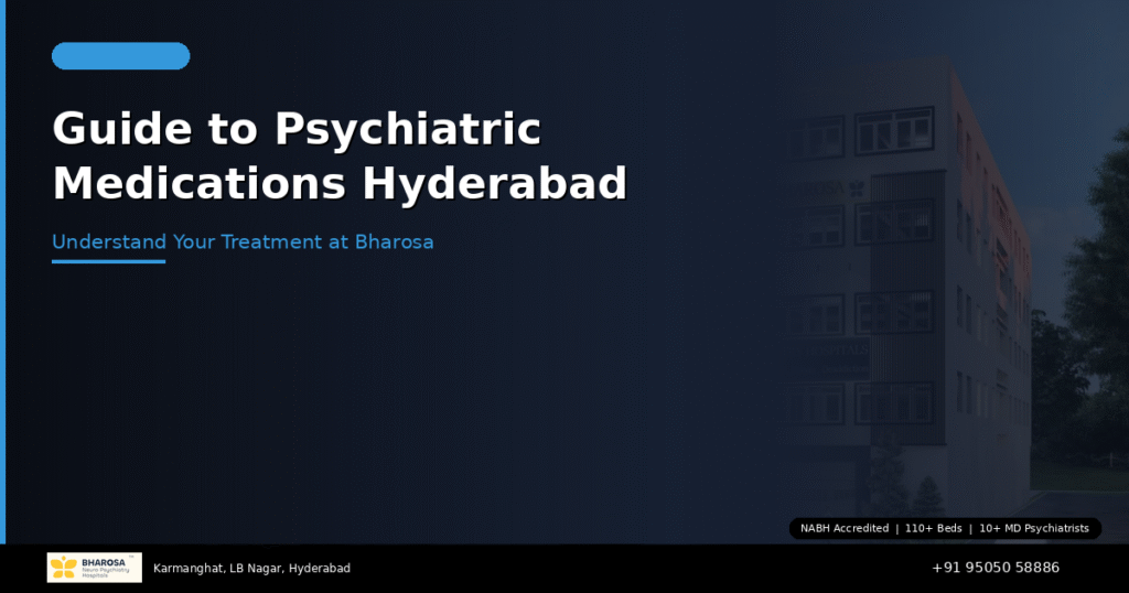 Complete Guide to Psychiatric Medications: Understanding Your Treatment at Bharosa Hyderabad 2 Guide to psychiatric medications Hyderabad – understand your treatment at Bharosa Hospitals