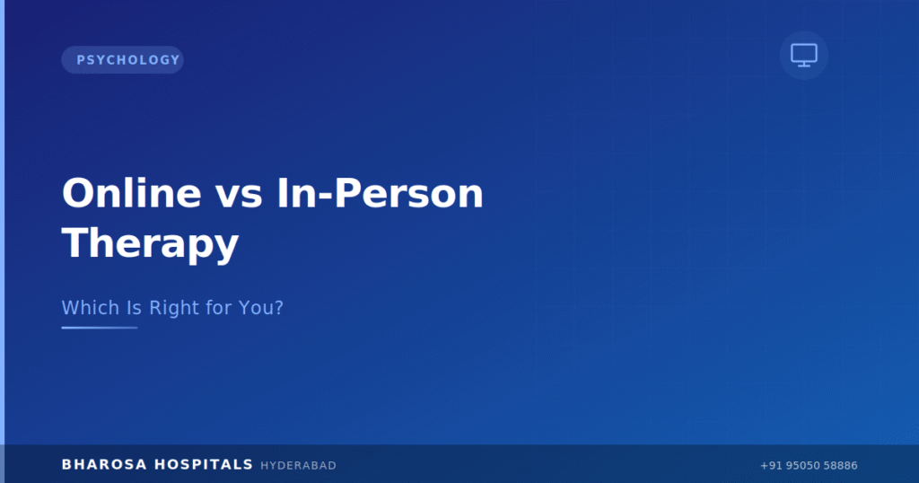 Online therapy vs in-person therapy – comparing options at Bharosa Hospitals Hyderabad