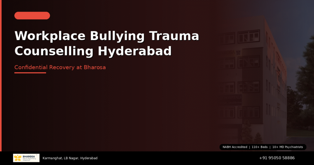 Workplace bullying trauma counselling Hyderabad – confidential recovery at Bharosa Hospitals