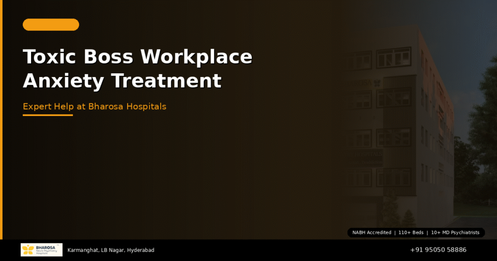 Toxic boss workplace anxiety treatment Hyderabad – expert help at Bharosa Hospitals
