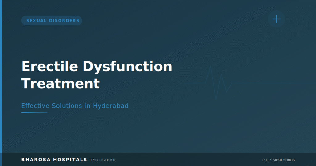 Erectile dysfunction treatment Hyderabad – confidential expert care at Bharosa Hospitals