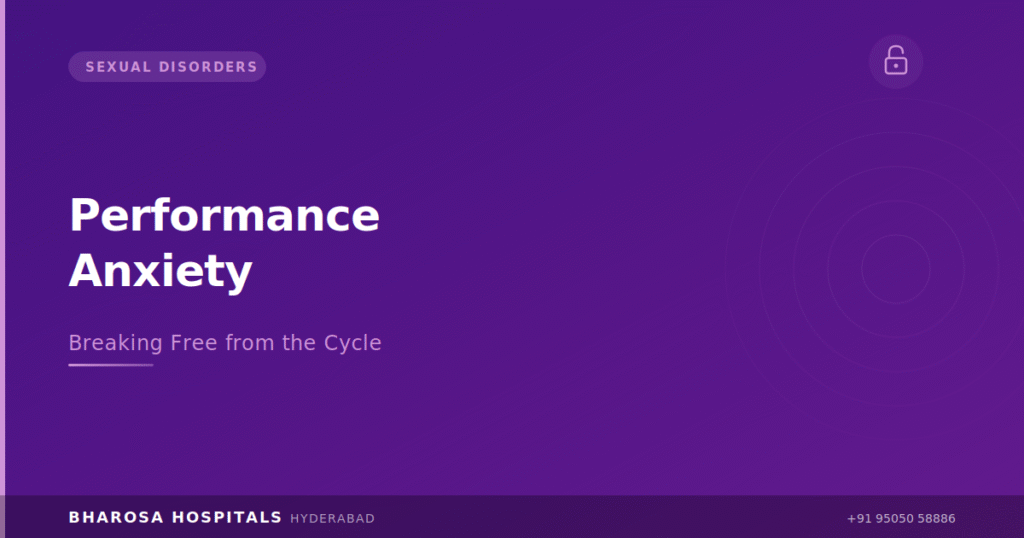 Sexual performance anxiety treatment – breaking the cycle at Bharosa Hospitals Hyderabad