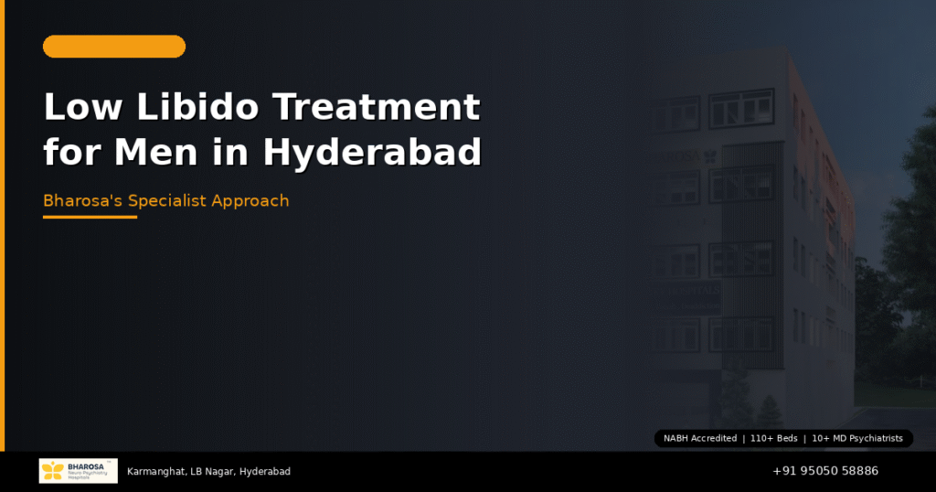 Low libido treatment for men in Hyderabad – restoring desire at Bharosa Neuro Psychiatry Hospital