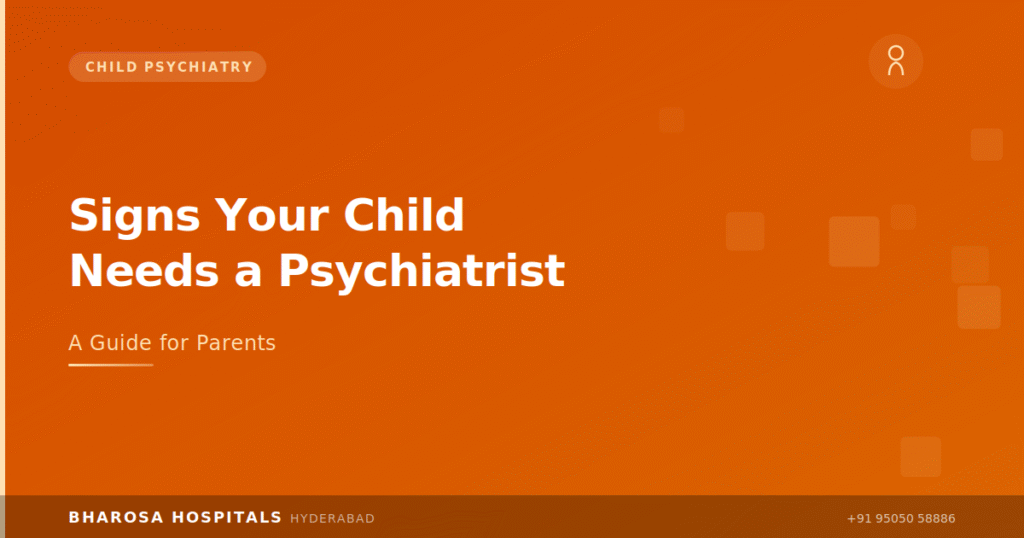 Signs child needs psychiatrist – parent's guide to child mental health at Bharosa Hospitals Hyderabad