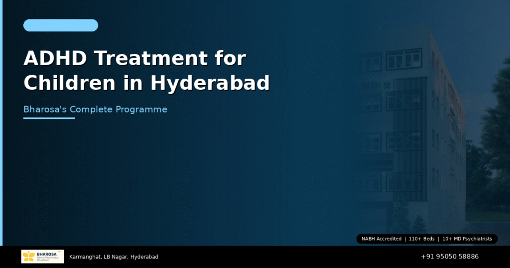 ADHD treatment for children in Hyderabad – comprehensive care at Bharosa Neuro Psychiatry Hospital