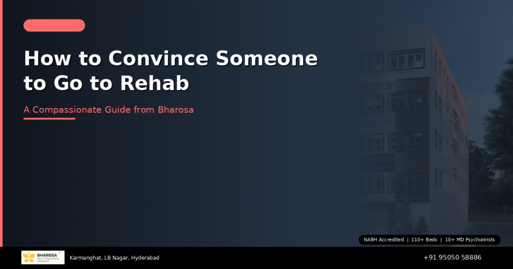 How to convince someone to go to rehab – a compassionate family guide from Bharosa Hospitals Hyderabad