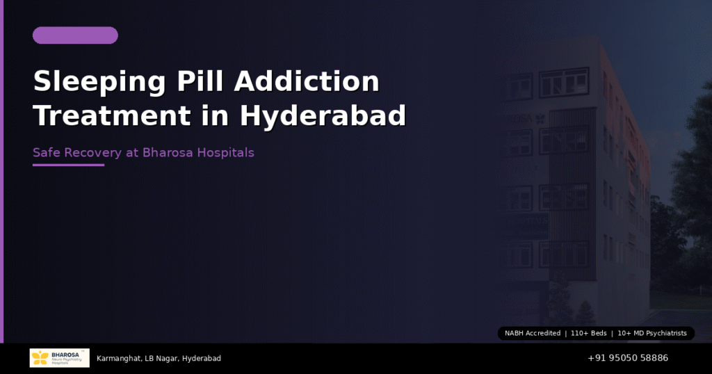 Sleeping pill addiction treatment in Hyderabad – safe detox and recovery at Bharosa Hospitals