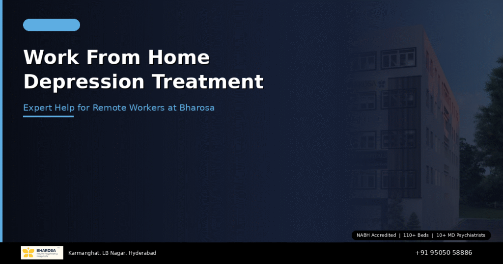 Work from home depression treatment in Hyderabad – expert care for remote workers at Bharosa Hospitals
