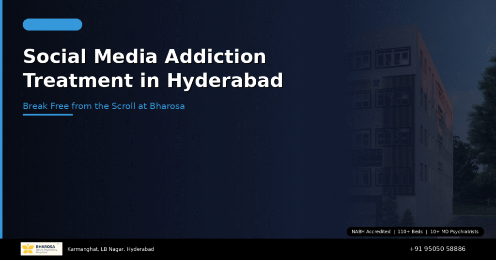 Social media addiction treatment in Hyderabad – break free from digital dependency at Bharosa Hospitals