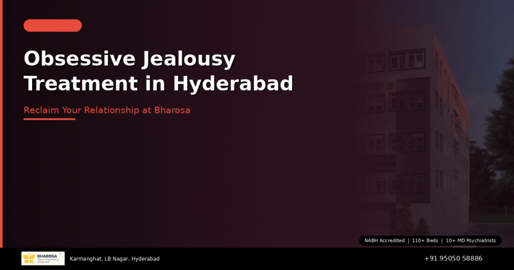Obsessive jealousy treatment in Hyderabad – expert help for pathological jealousy at Bharosa Hospitals