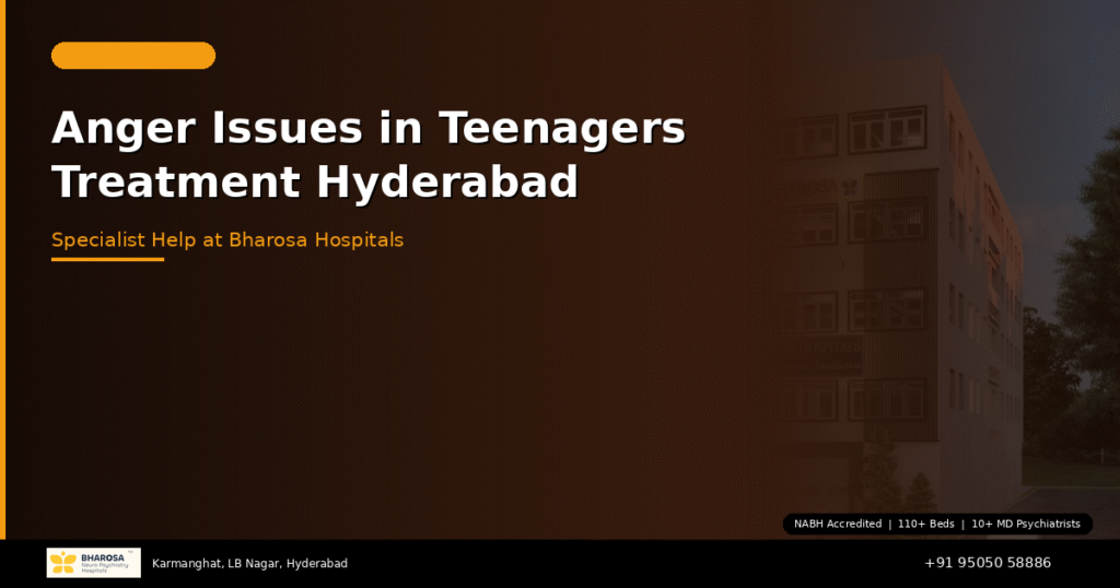 Expert treatment for anger issues in teenagers in Hyderabad at Bharosa Hospitals. Understand teen rage, get specialist help. Call +91 95050 58886.