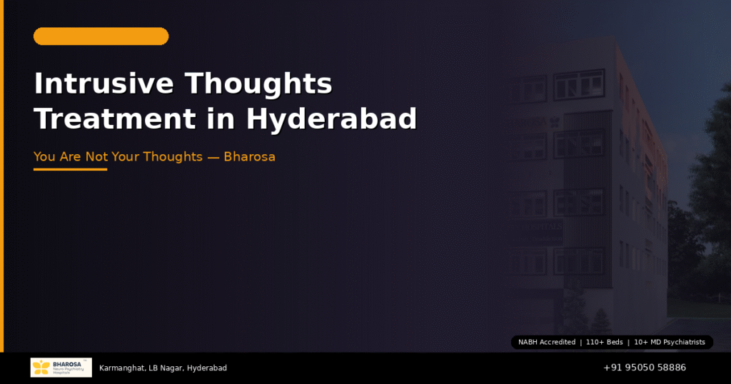 Intrusive Thoughts Treatment in Hyderabad: You Are Not Your Thoughts — Bharosa Can Help 3 Intrusive thoughts treatment in Hyderabad – expert help for unwanted thoughts at Bharosa Hospitals