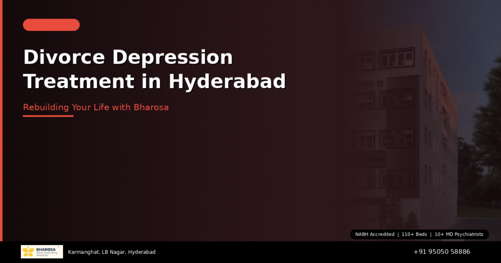 Divorce depression treatment in Hyderabad – expert help to rebuild your life at Bharosa Hospitals