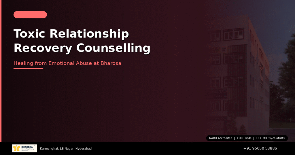 Toxic Relationship Recovery Counselling in Hyderabad: Healing at Bharosa Hospitals 4 Toxic relationship recovery counselling Hyderabad – healing from emotional abuse at Bharosa Hospitals