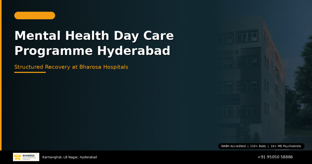 Mental health day care programme Hyderabad – structured daily rehabilitation at Bharosa Hospitals