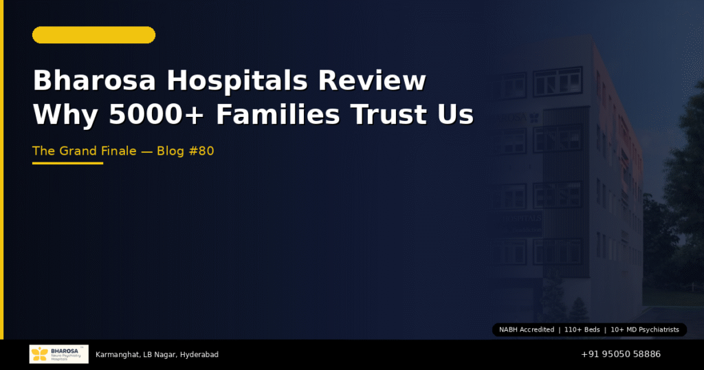 Bharosa Hospitals review – why 5000+ families trust Bharosa Neuro Psychiatry Hospital Hyderabad