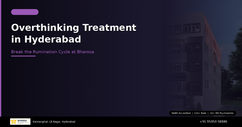 Overthinking treatment in Hyderabad – break the cycle of rumination at Bharosa Hospitals