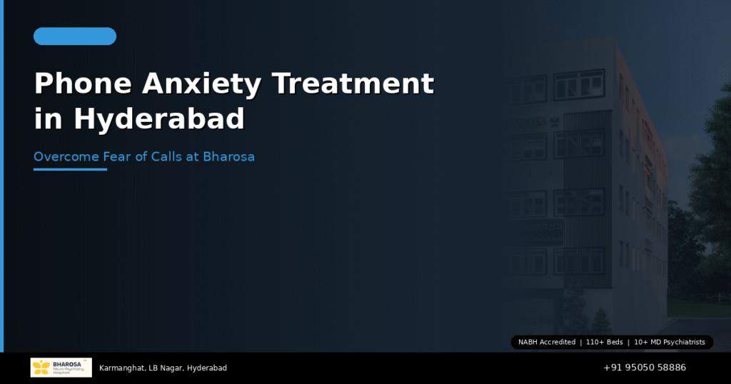 Phone anxiety treatment in Hyderabad – overcome fear of calls at Bharosa Hospitals
