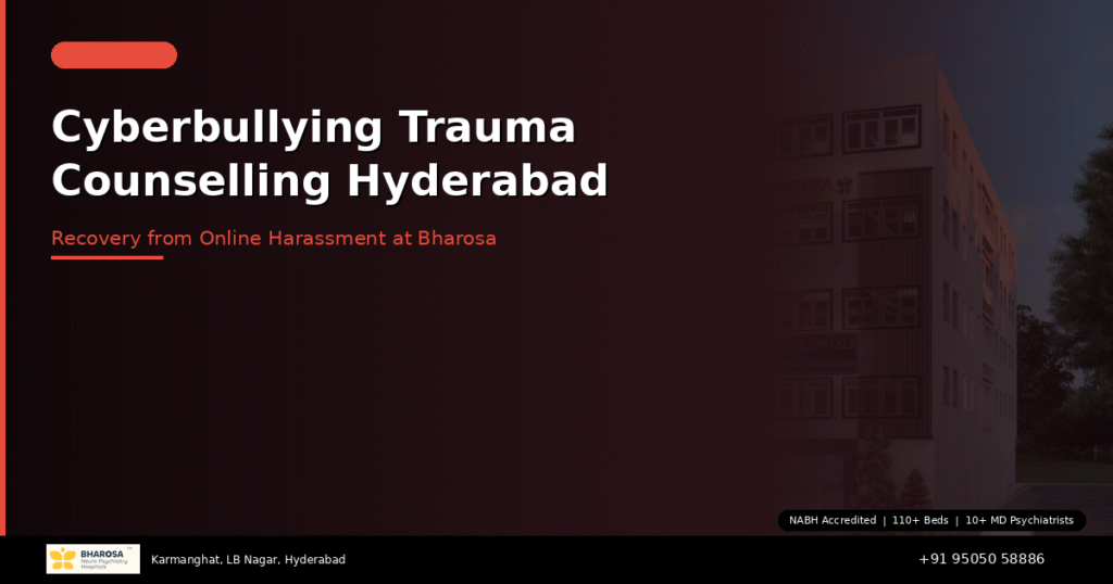 Cyberbullying trauma counselling in Hyderabad – recovery from online harassment at Bharosa Hospitals