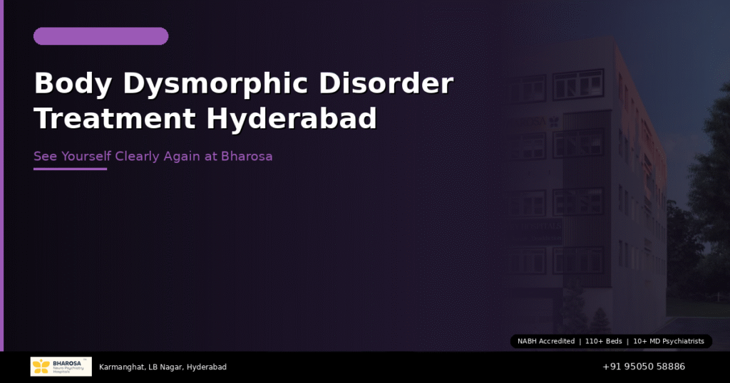 Body dysmorphic disorder treatment in Hyderabad – expert BDD care at Bharosa Hospitals
