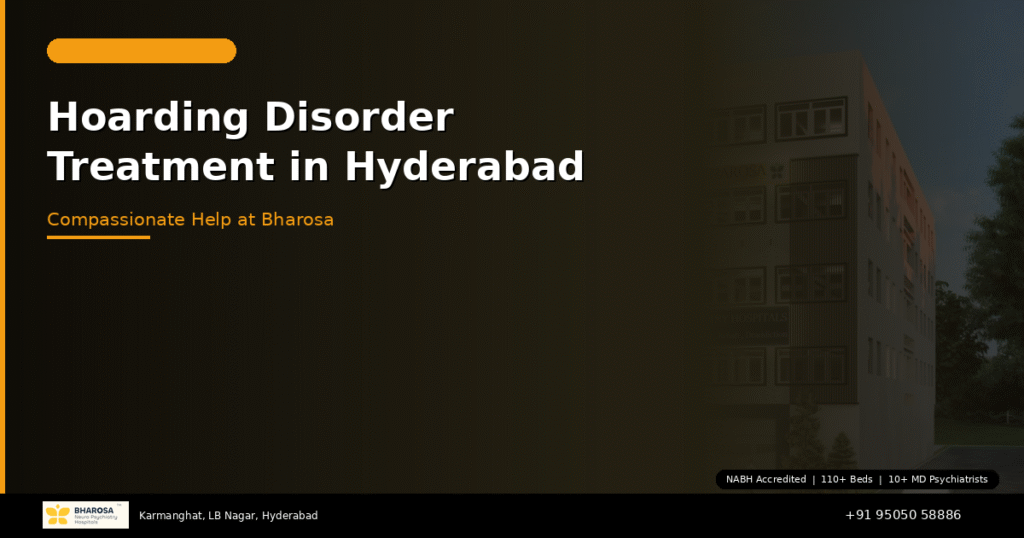 Hoarding disorder treatment in Hyderabad – compassionate help at Bharosa Hospitals