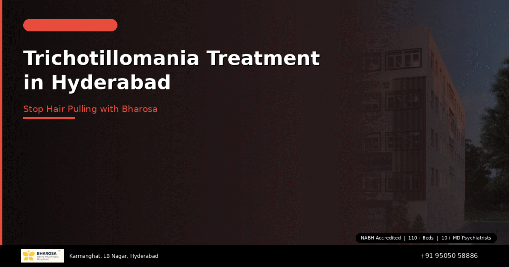 Trichotillomania treatment in Hyderabad – stop hair pulling with expert help at Bharosa Hospitals