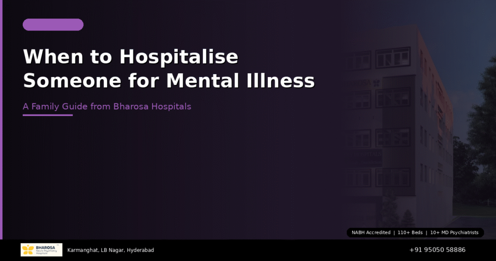 When to hospitalise someone for mental illness – expert guide from Bharosa Hospitals Hyderabad