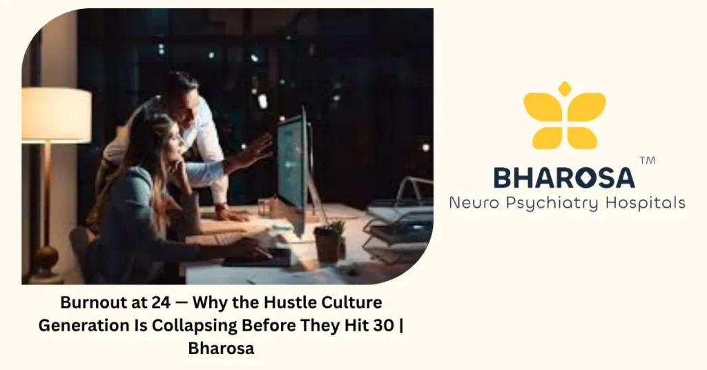 Burnout at 24 — hustle culture and early career collapse — Bharosa Neuro Psychiatry Hospitals Hyderabad