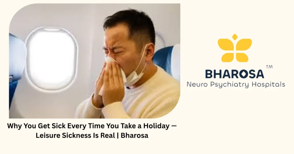 Leisure sickness — falling ill on holiday — Bharosa Neuro Psychiatry Hospitals Hyderabad