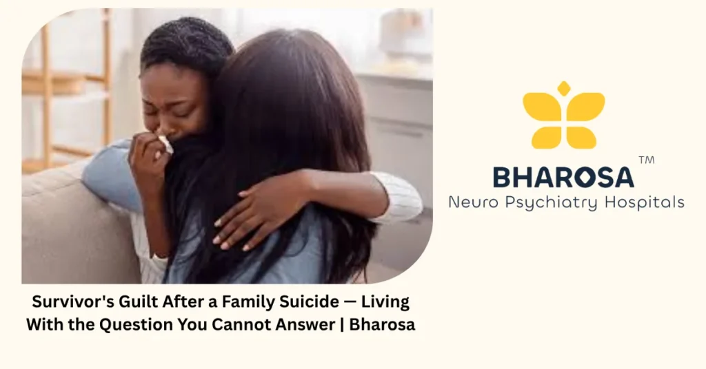 Survivor's guilt after a family suicide — bereavement support — Bharosa Hyderabad