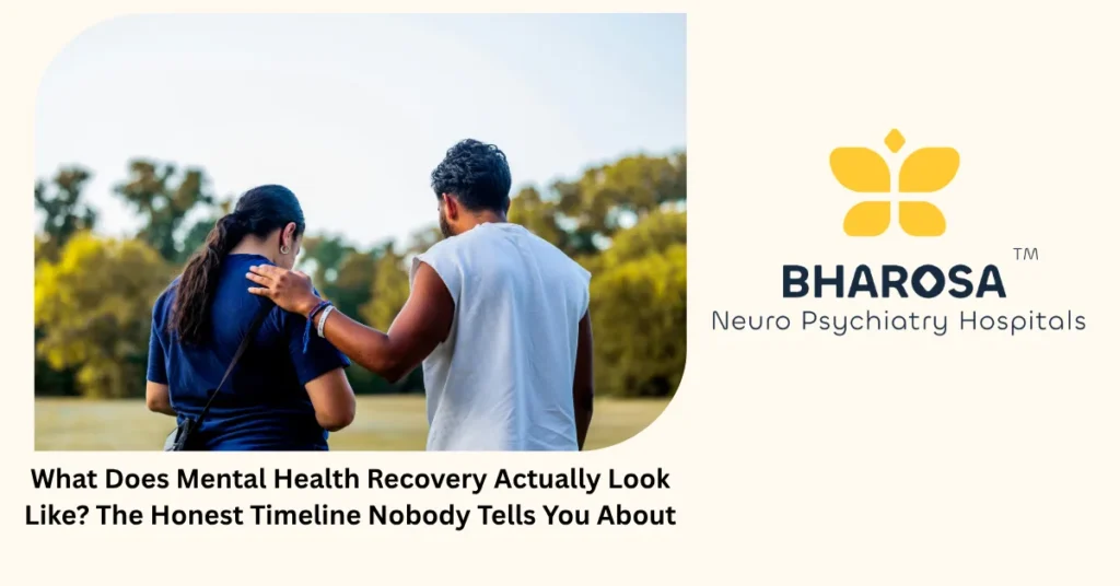 Mental health recovery timeline — honest guide from Bharosa Hospitals Hyderabad